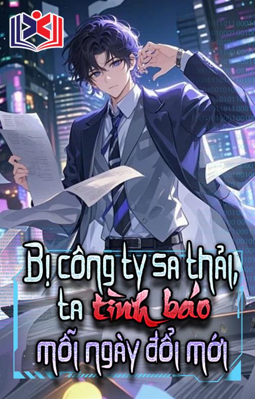 Bị Công Ty Sa Thải, Ta Tình Báo Mỗi Ngày Đổi Mới