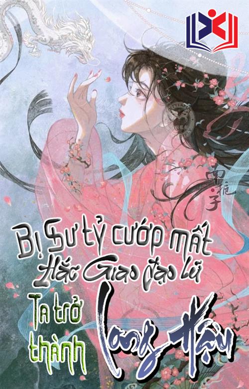 Bị Sư Tỷ Cướp Mất Hắc Giao Đạo Lữ, Ta Trở Thành Long Hậu