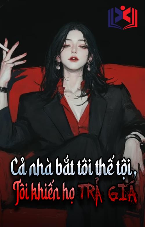 Cả Nhà Muốn Tôi Thế Tội, Tôi Bắt Bọn Họ Phải Trả Giá