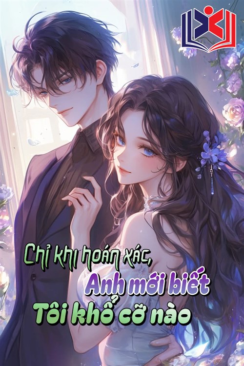 Chỉ Khi Hoán Xác, Anh Mới Biết Tôi Khổ Cỡ Nào