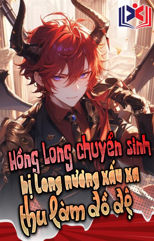 Chuyện Về Hồng Long Chuyển Sinh Bị Long Nương Xấu Xa Thu Làm Đồ Đệ