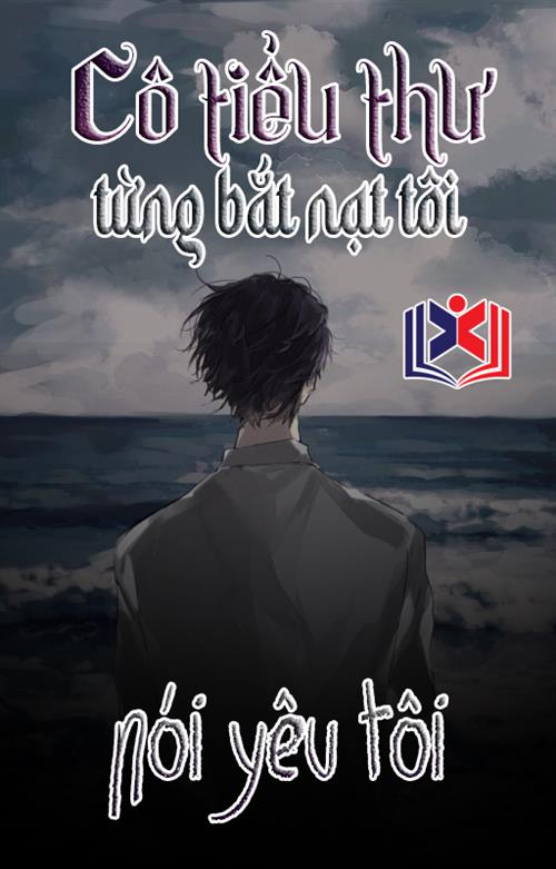 Cô Tiểu Thư Từng Bắt Nạt Tôi Nói Yêu Tôi