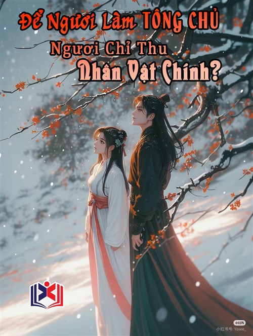 Để Ngươi Làm Tông Chủ, Ngươi Chỉ Thu Nhân Vật Chính?