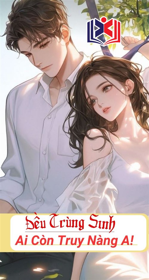 Đều Trùng Sinh Ai Còn Theo Đuổi Nàng A!