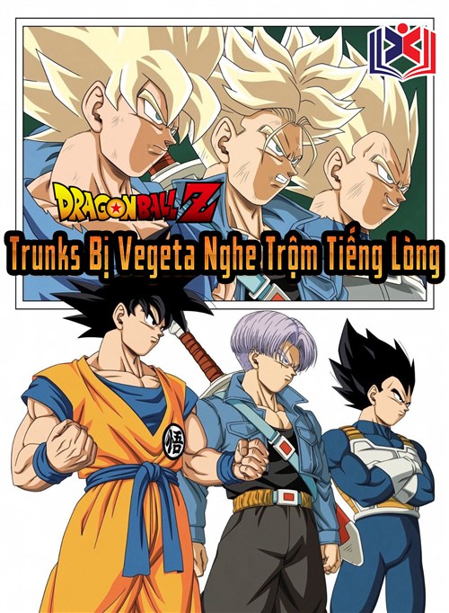 Dragon Ball Bắt Đầu Trunks Bị Vegeta Nghe Trộm Tiếng Lòng