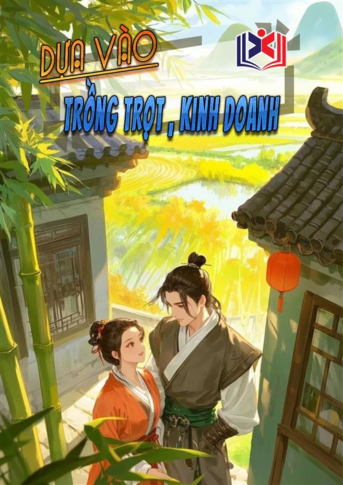 Dựa Vào Trồng Trọt Kinh Doanh, Nuôi Dưỡng Phu Quân 'Ỷ Lại'
