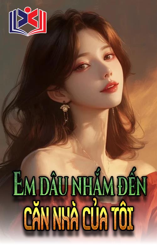 Em Dâu Nhắm Đến Căn Nhà Của Tôi