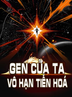 Gen Của Ta Vô Hạn Tiến Hóa (Dịch)