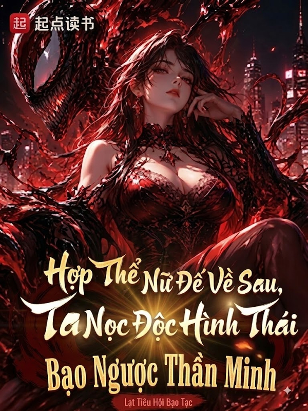 Hợp Thể Nữ Đế Về Sau, Ta Nọc Độc Hình Thái Bạo Ngược Thần Minh