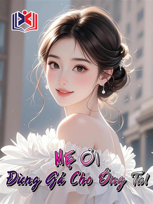 Mẹ Ơi, Đừng Gả Cho Ông Ta!