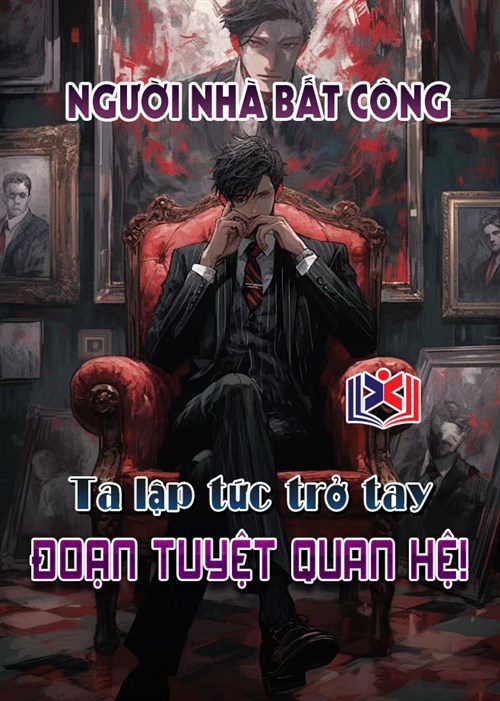 Người Nhà Bất Công, Ta Lập Tức Trở tay Đoạn Tuyệt Quan Hệ!