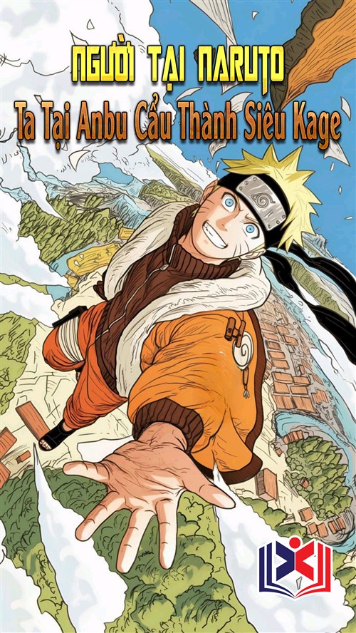 Người Tại Naruto: Ta Tại Anbu Cẩu Thành Siêu Kage