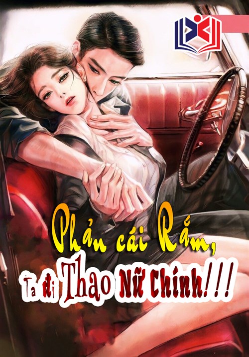 Nhân Vật Phản Diện: Phản Cái Rắm, Ta Đi Thao Nữ Chính!!!