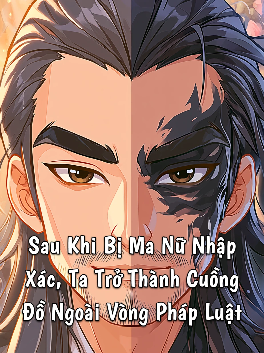 Sau Khi Bị Ma Nữ Nhập Xác, Ta Trở Thành Cuồng Đồ Ngoài Vòng Pháp Luật