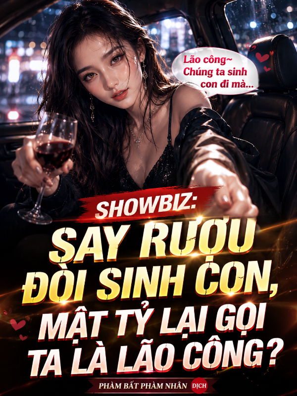 Showbiz: Say Rượu Đòi Sinh Con, Mật Tỷ Lại Gọi Ta Là Lão Công?