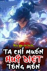 Ta Chỉ Muốn Hủy Diệt Tông Môn, Sao Lại Thành Thần Rồi? (Dịch)