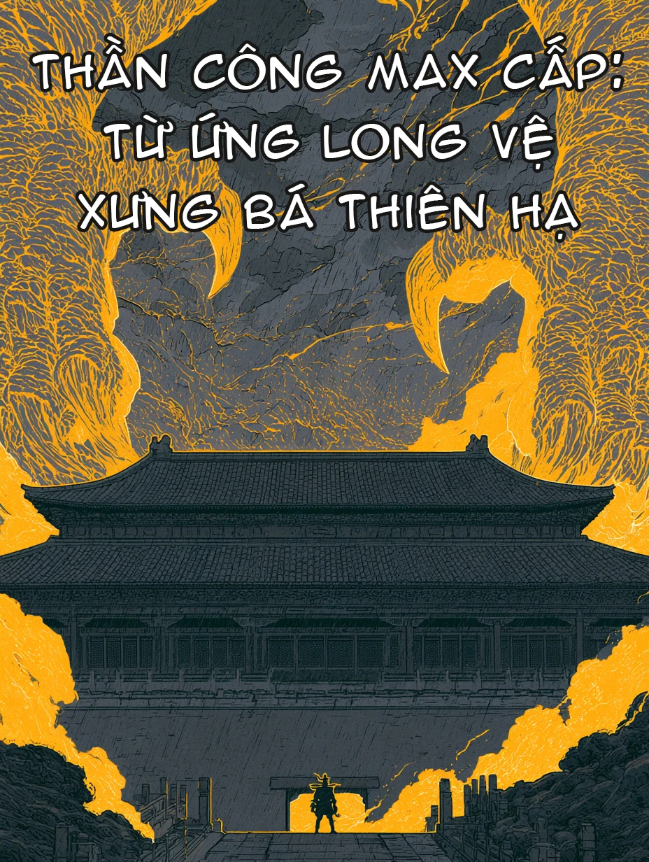 Thần Công Max Cấp: Từ Ứng Long Vệ Xưng Bá Thiên Hạ