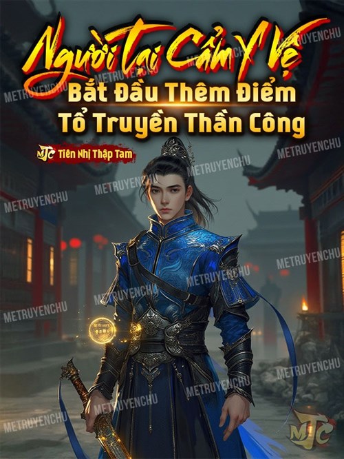 Thân ở Cẩm Y Vệ, Bắt Đầu Thêm Điểm Tổ truyền Thần Công (Dịch)