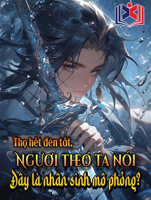 Thọ Hết Đèn Tắt, Ngươi Theo Ta Nói Đây Là Nhân Sinh Mô Phỏng?