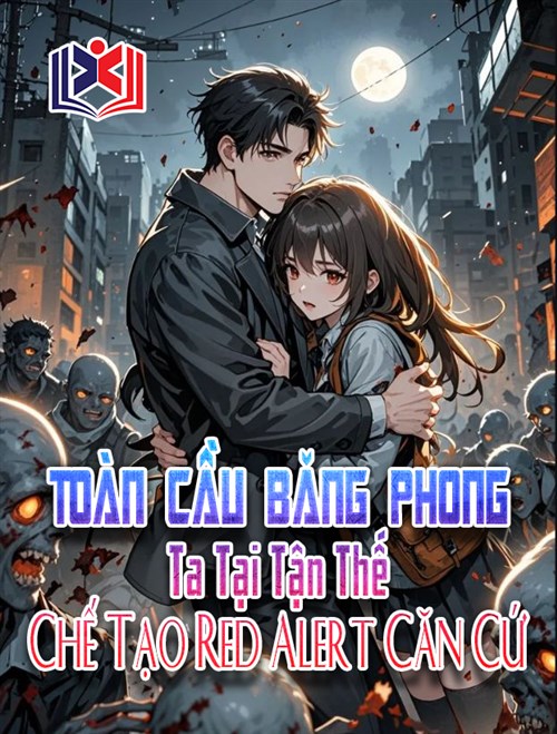 Toàn Cầu Băng Phong: Ta Tại Tận Thế Chế Tạo Red Alert Căn Cứ
