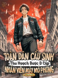 Toàn Dân Cầu Sinh, Thu Hoạch Được D Cấp Nhân Viên Máy Mô Phỏng