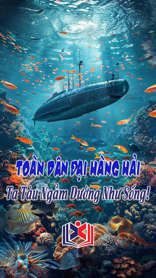 Toàn Dân Đại Hàng Hải: Ta Tàu Ngầm Dường Như Sống!