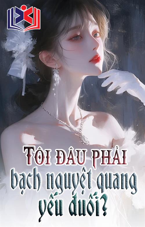 Tôi Đâu Phải Bạch Nguyệt Quang Yếu Đuối?