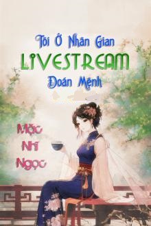 Tôi Ở Nhân Gian Live Stream Đoán Mệnh (Dịch)