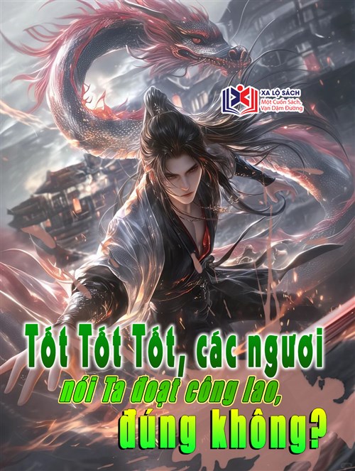Tốt Tốt Tốt, Các Ngươi Nói Ta Đoạt Công Lao Đúng Không?
