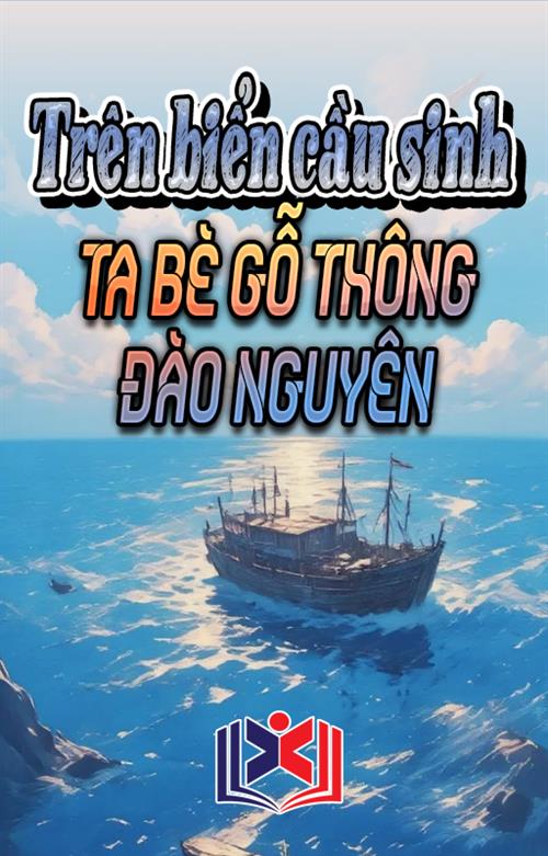 Trên Biển Cầu Sinh: Ta Bè Gỗ Thông Đào Nguyên