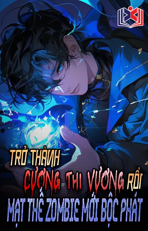 Trở Thành Cương Thi Vương Rồi, Mạt Thế Zombie Mới Bộc Phát