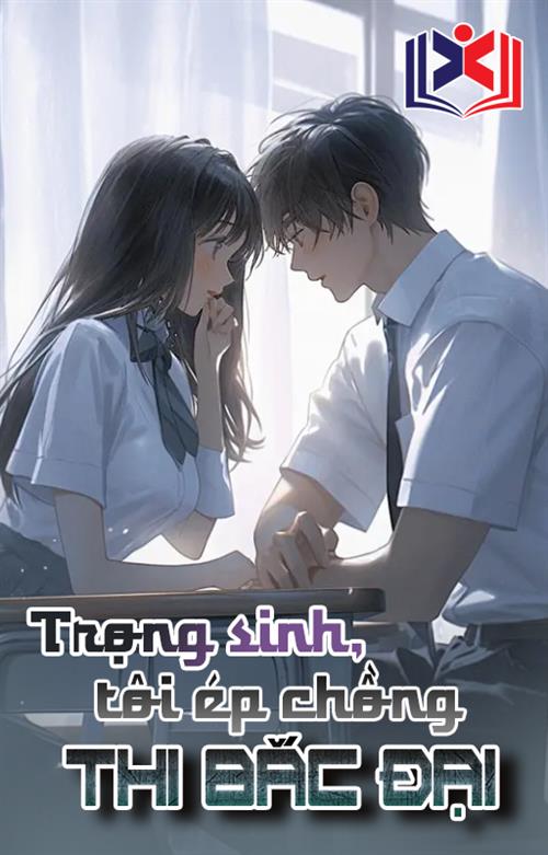 Trọng Sinh, Tôi Ép Chồng Thi Bắc Đại