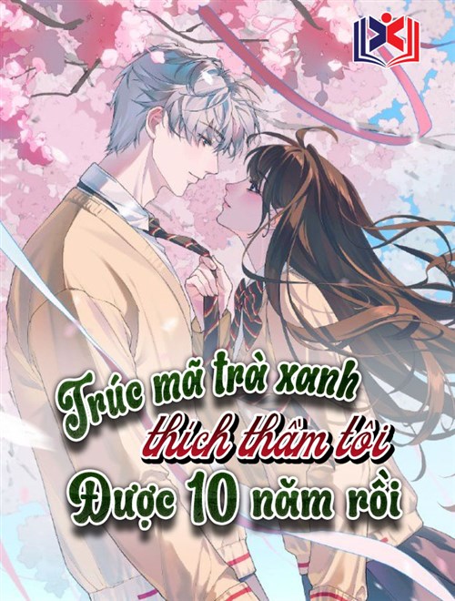 Trúc Mã Trà Xanh Thích Thầm Tôi Được 10 Năm Rồi