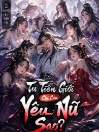 Tu Tiên Giới Chỉ Còn Yêu Nữ Sao?