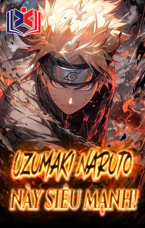 Uzumaki Naruto Này Siêu Mạnh!